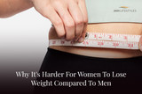 Why It's Harder For Women To Lose Weight Compared To Men