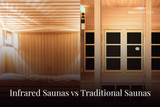 Infrared Saunas vs Traditional Saunas Infrared Saunas vs Traditional Saunas