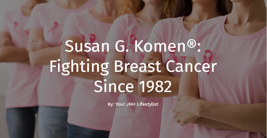 Susan G. Komen®: Fighting Breast Cancer Since 1982 - JNH Lifestyles