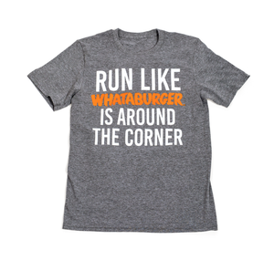 Run Like Whataburger is Around the Corner Tee