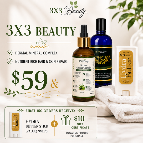 TCL DEAL! 3X3Beauty Beauty Bundle - Nutrient Rich Hair & Skin Repair, Dermal Mineral Complex.  1st 150 Orders: FREE GIFT - Hydra Butter Stick ($18.75 Value) & $10 Gift Certificate SHIPS 8/5