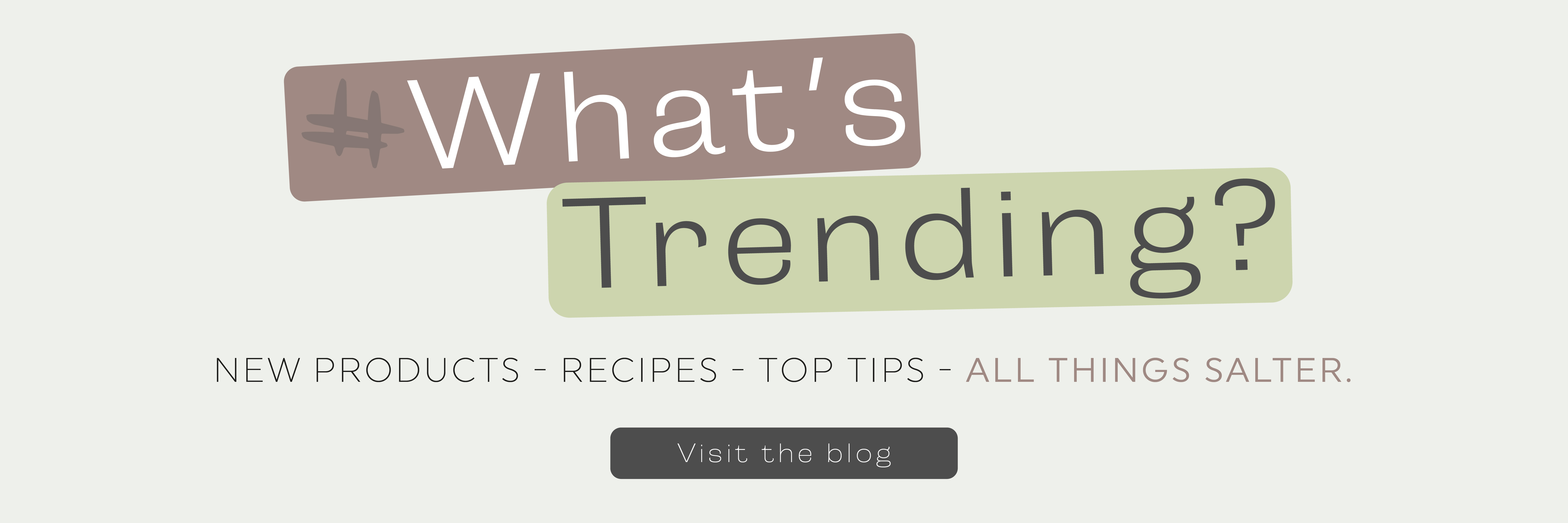 What's trending at Salter? New products - Recipes - Top Tips - All Things Salter .