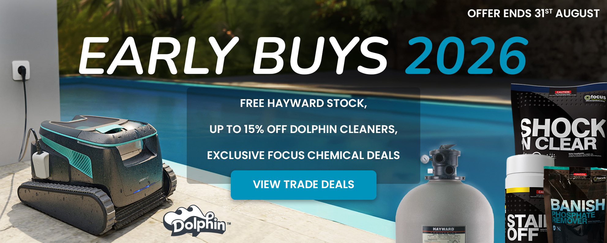 Early Buys 2026 - free Hayward stock, up to 15% off Dolphin cleaners, and exclusive Focus Chemical deals