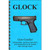 ASSEMBLY AND DISASSEMBLY GUIDE FOR THE GLOCK GEN 1 - 5