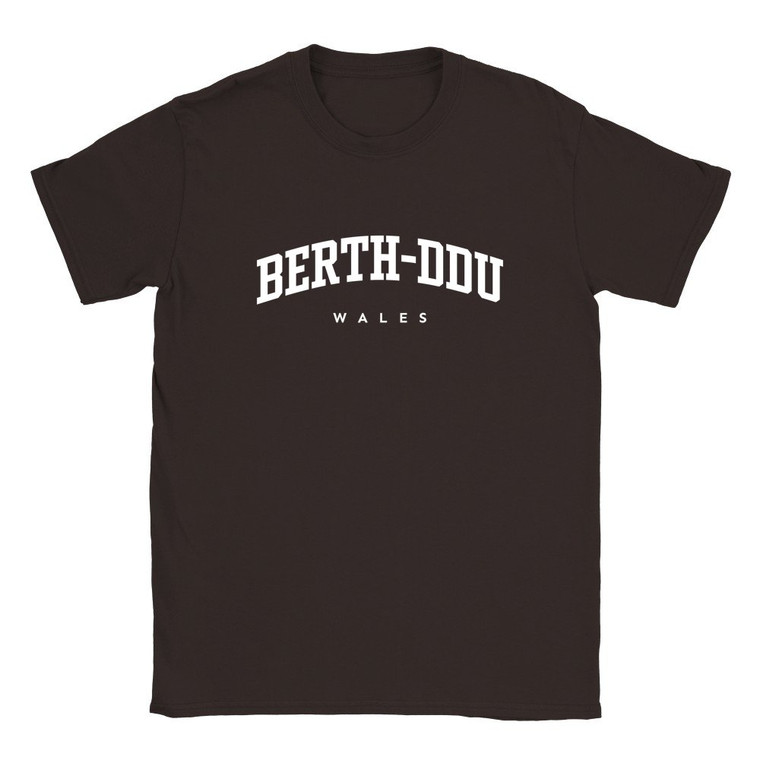 Berth-ddu T Shirt which features white text centered on the chest which says the Village name Berth-ddu in varsity style arched writing with Wales printed underneath.