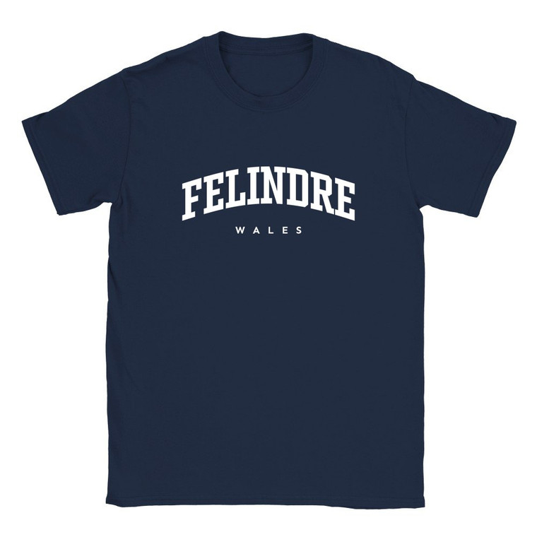 Felindre T Shirt which features white text centered on the chest which says the Village name Felindre in varsity style arched writing with Wales printed underneath.