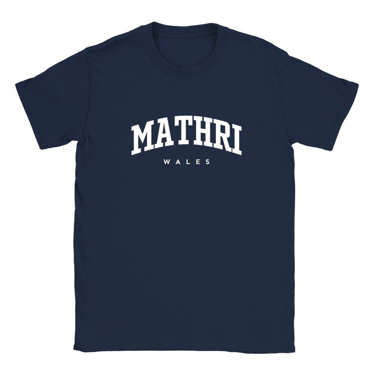 Mathri T Shirt which features white text centered on the chest which says the Village name Mathri in varsity style arched writing with Wales printed underneath.
