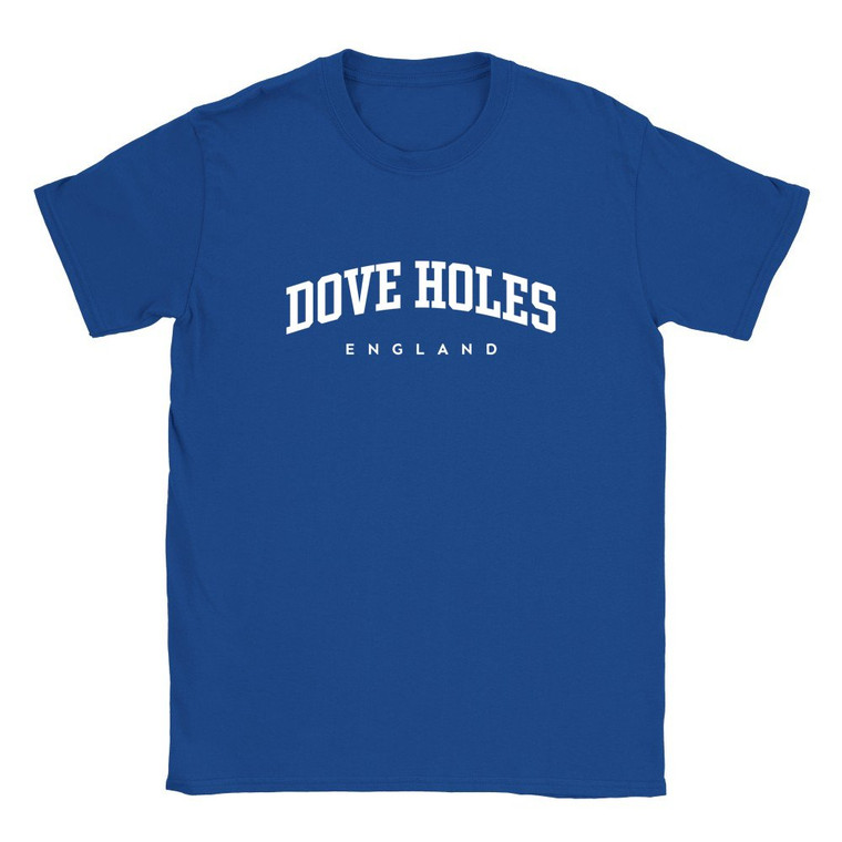 Dove Holes T Shirt which features white text centered on the chest which says the Village name Dove Holes in varsity style arched writing with England printed underneath.