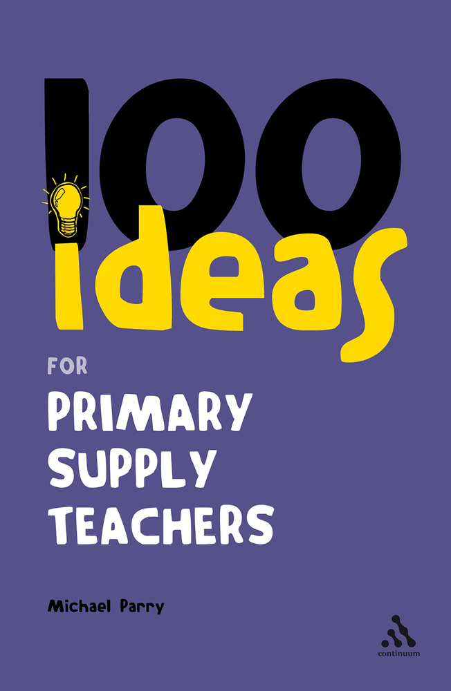 100 Ideas for Supply Teachers: Primary School Edition