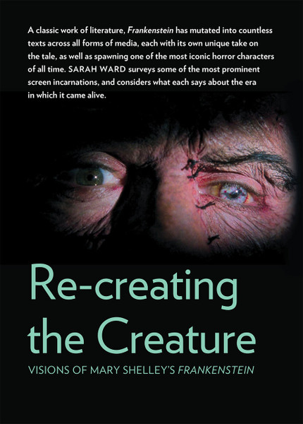 Re-creating the Creature: Visions of Mary Shelley's Frankenstein