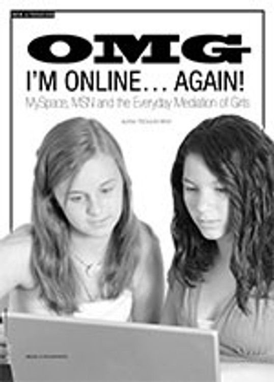 OMG I? Online ?Again! MySpace, MSN and the Everyday Mediation of Girls