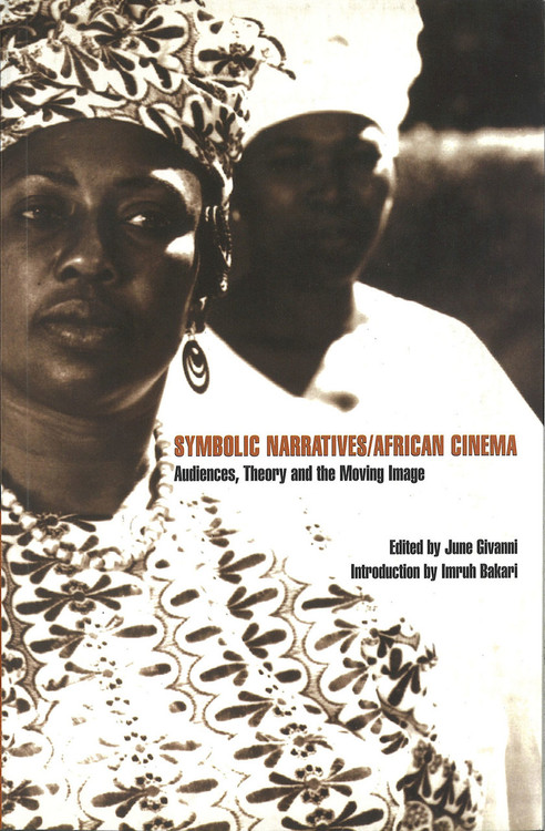 Symbolic Narratives / African Cinema: Audiences, Theory and the Moving Image