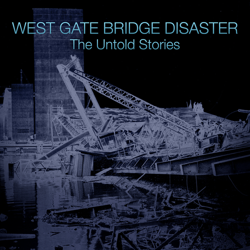 West Gate Bridge Disaster The Untold Stories (30Day Rental) The