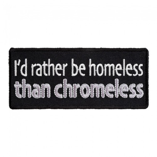 I'd Rather be Homeless Than Chromeless Patch