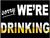 Sorry We're Drinking Sign