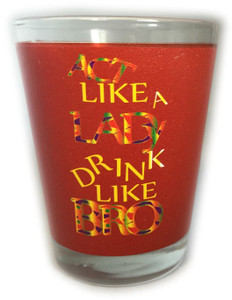 Funny Shot Glass "ACT LIKE A LADY DRINK LIKE BRO" 2 oz Funny Shot Glass "ACT LIKE A LADY DRINK LIKE BRO" 2 oz