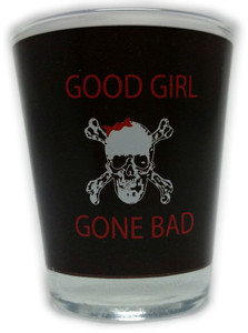 Funny Shot Glass "GOOD GIRL GONE BAD" 2 oz Funny Shot Glass "GOOD GIRL GONE BAD" 2 oz