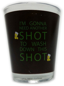 Funny Shot Glass "I'M GONNA NEED ANOTHER SHOT TO WASH DOWN THIS SHOT" 2 oz Funny Shot Glass "I'M GONNA NEED ANOTHER SHOT TO WASH DOWN THIS SHOT" 2 oz