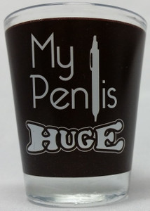 Funny Shot Glass "My Pen-is HUGE" 2 oz Funny Shot Glass "My Pen-is HUGE" 2 oz
