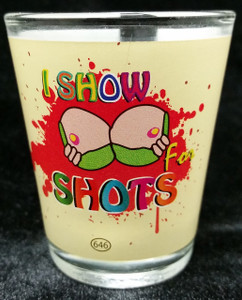 Funny Shot Glass "I Show Boobs for Shots" 2 oz Funny Shot Glass "I Show Boobs for Shots" 2 oz