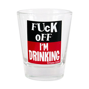 Shot glass "Fuck off I'm Drinking" 2 oz Shot glass "Fuck off I'm Drinking" 2 oz