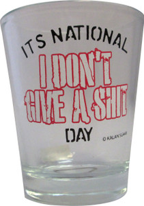 Shot glass "Its National I don't give a Shit day" 2 oz Shot glass "Its National I don't give a Shit day" 2 oz