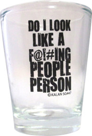 Shot glass "Do I look Like a F@!#ing People Person " 2 oz