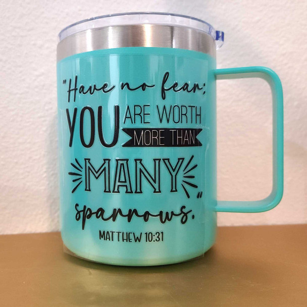 Have no fear; you are worth more than many sparrows Matthew 10:31