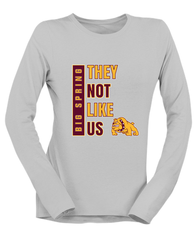Big Spring Bulldogs They Not Like Us #1 Women's LS T-Shirt