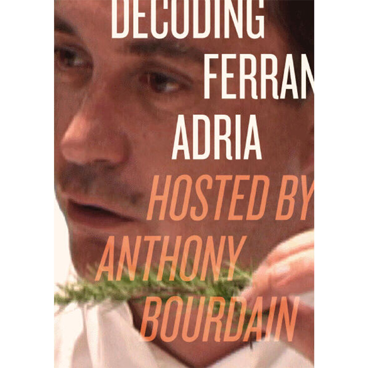 DECODING FERRAN ADRIA BY ANTHONY BOURDAIN