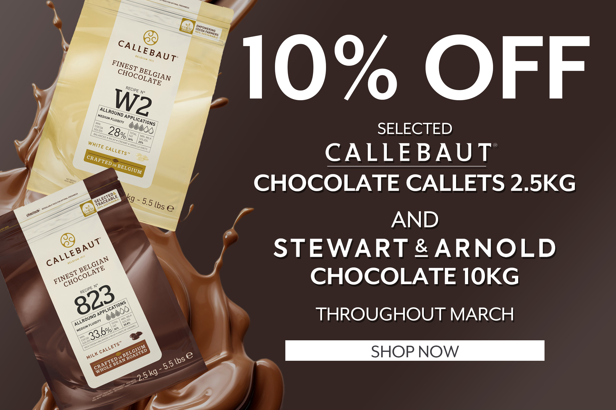 Brown background with a splash of milk chocolate with Callebaut 2.5kg bags of milk and white chocolate advertising 10% off throughout March
