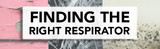 What Respirator Is Right For You?