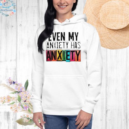 Even my anxiety has anxiety Unisex Hoodie, Funny sweatshirts, Humor hoodie, Sarcastic Hoodie, Anxiety Hoodie