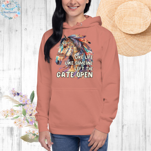 Live Life Like Someone Left the Gate Open Unisex Hoodie, Horse Lover Hoodie, Inspire Quotes Sweatshirt 