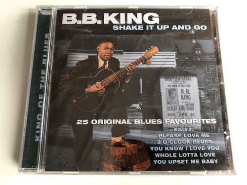 B.B. King ‎– Shake It Up And Go / Audio CD 2005 / 25 Original Blues Favourites Including Please love me, 3 o'clock blues, you know i love you, whole lotta love, you upset me baby (5050824135223)