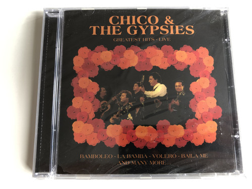  Chico & The Gypsies Greatest Hits - Live / Bamboleo, La Bamba - Volero - Baila me and many more... / Audio CD 2002 / Bik Regis, Jahloul "Chico" Bouchikhi, Manolo Gimenez (5706238316894)