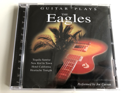 Guitar Plays The Eagles - Tequila Sunrise, New Kid In Town, Hotel California, Heartache Tonight / Audio CD 1999 / Performed by Joe Carran / Instrumental (5706238313558)