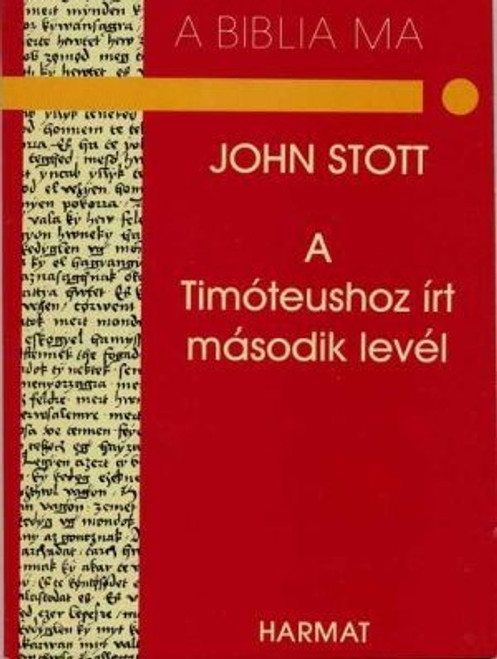 A Timóteushoz írt második levél by JOHN STOTT - HUNGARIAN TRANSLATION OF The Message of 2 Timothy (Bible Speaks Today Series) / "The apostle summons us, as he summoned Timothy, to be strong, brave and steadfast." (9637954538)