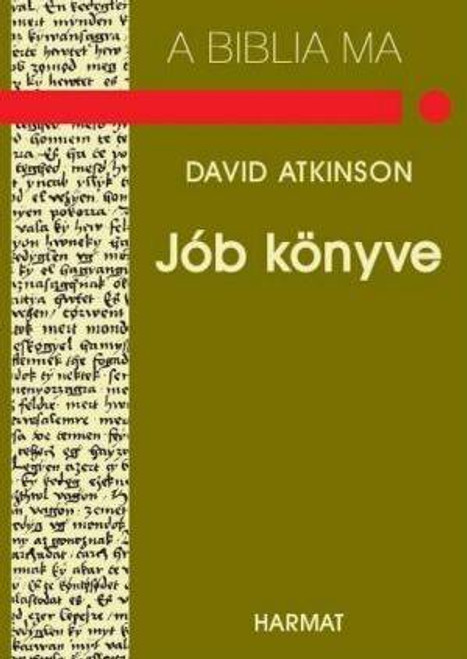 Jób könyve - A BIBLIA MA by DAVID ATKINSON - HUNGARIAN TRANSLATION OF The Message of Job (Bible Speaks Today) / The message of Job is both a comfort to us in our own suffering and a model for our ministry to others in pain. (9639564028)