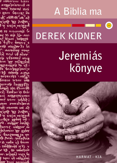 Jeremiás könyve by DEREK KIDNER - HUNGARIAN TRANSLATION OF The Message of Jeremiah (Bible Speaks Today) / Derek Kidner, with careful attention to the text, reveals its startling relevance to our own troubled time. (9789637954825)