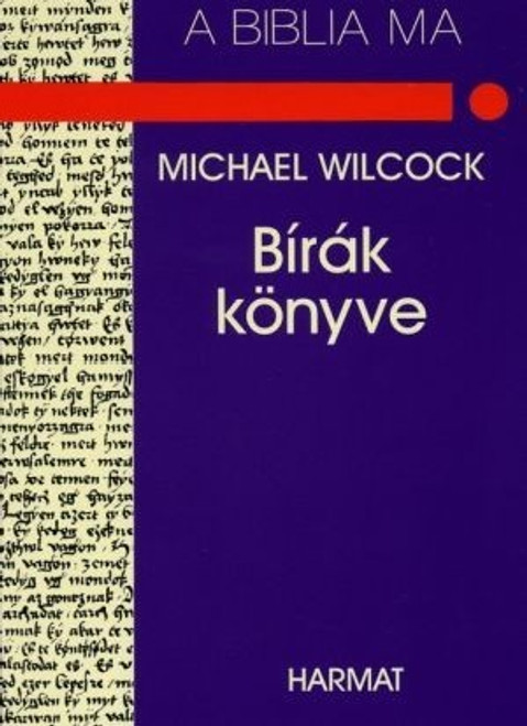 Bírák könyve - A BIBLIA MA by MICHAEL WILCOCK - HUNGARIAN TRANSLATION OF The Message of Judges (Bible Speaks Today) / Wilcock sends us back to Judges to find fresh perspective on the ways of God and his church in a post-Christian world. (9639148695)