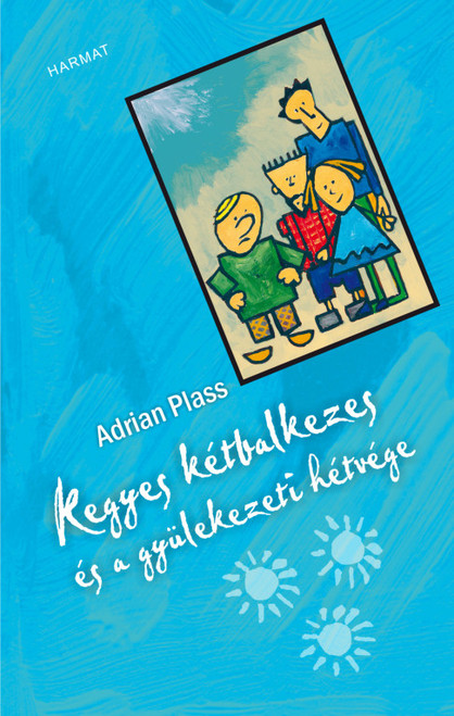 Kegyes kétbalkezes és a gyülekezeti hétvége by ADRIAN PLASS - HUNGARIAN TRANSLATION OF The Sacred Diary of Adrian Plass: Adrian Plass and the Church Weekend / This book shows how good God is at caring for this mixed bag of people we call the church. (9789632883854)