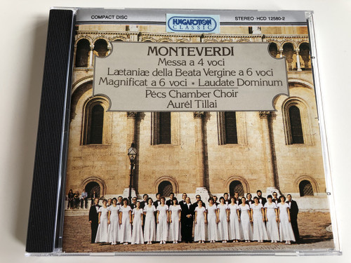 Monteverdi - Messa A 4 Voci. Laetaniae della Beata Vergine a 6 voci / Magnificat A 6 Voci / Laudate Dominum / AUDIO CD 1980 / Hungaroton Classic HCD 1258-2 / Pécs Chamber Choir - Aurél Tillai / Claudio Monteverdi 