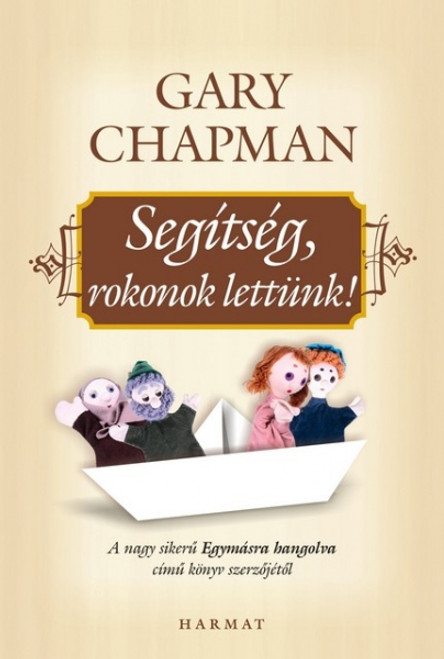 Segítség, rokonok lettünk! by GARY CHAPMAN - HUNGARIAN TRANSLATION OF In-Law Relationships: The Chapman Guide to Becoming Friends with Your In-Laws / Gary Chapman shares seven principles to encourage those struggling with in-law relationships (9789632880457)