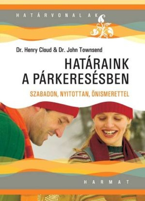 Határaink a párkeresésben by HENRY CLOUD, JOHN TOWNSEND - HUNGARIAN TRANSLATION OF Boundaries in Dating: How Healthy Choices Grow Healthy Relationships / Rules for Romance That Can Help You Find the Love of Your Life