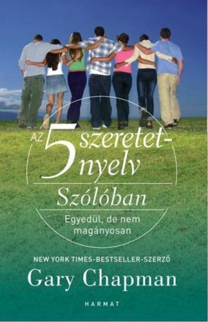 Az 5 szeretetnyelv – Szólóban - EGYEDÜL, DE NEM MAGÁNYOSAN by GARY CHAPMAN - HUNGARIAN TRANSLATION OF The 5 Love Languages Singles Edition: The Secret that Will Revolutionize Your Relationships / Effectively loving and being loved (9789632882727)