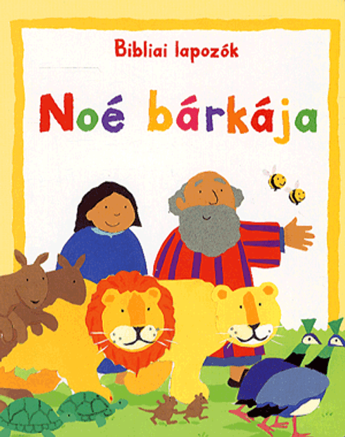 Noé bárkája - BIBLIAI LAPOZÓK by LOIS ROCK - HUNGARIAN TRANSLATION OF Noah's Ark / This book tells the story of Noah, simply and straight-forwardly faithful to the biblical accounts. (9789639564954)