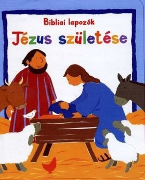 Jézus születése BIBLIAI LAPOZÓK by LOIS ROCK HUNGARIAN TRANSLATION OF My Very First Nativity Story / The story of the nativity (9789639564961)