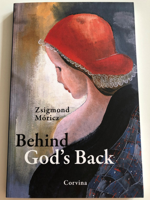 Behind God's back by Zsigmond Móricz / Móricz Zsigmond: Az Isten háta mögött / Hungarian Classic / 2015 Corvina / Paperback (9789631363005)