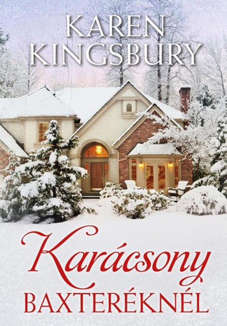 Karácsony Baxteréknél by Karen Kingsbury - HUNGARIAN TRANSLATION OF A Baxter Family Christmas (The Baxter Family) / Heartwarming and touching, filled with love and redemption (9786155246913)